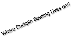 Where Duckpin Bowling Lives on!!